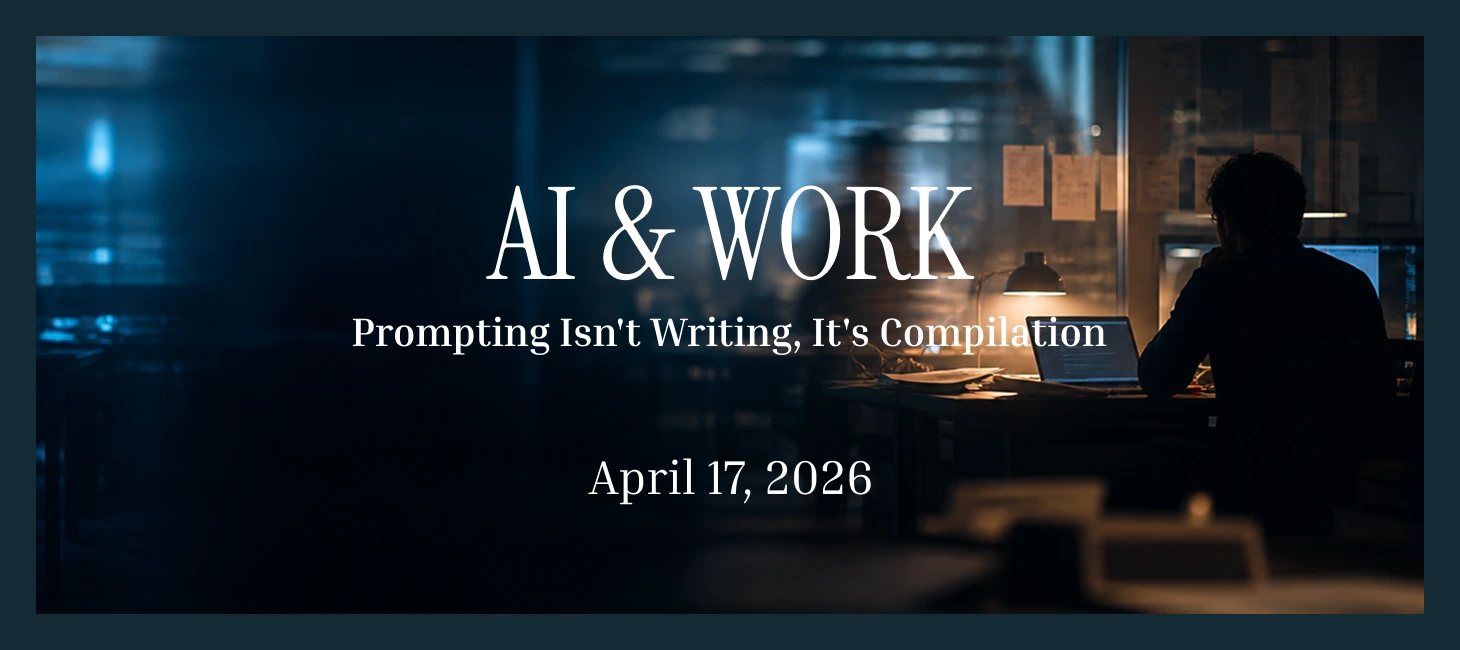 Prompting Isn't Writing, It's Compilation